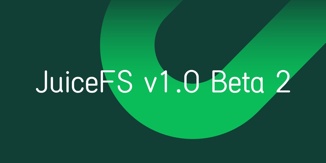JuiceFS v1.0 Beta2 released - further stability improvements