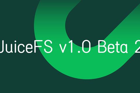 JuiceFS v1.0 Beta2 released - further stability improvements